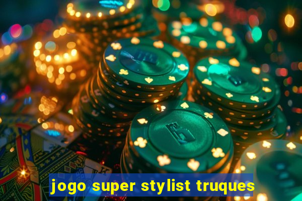 jogo super stylist truques